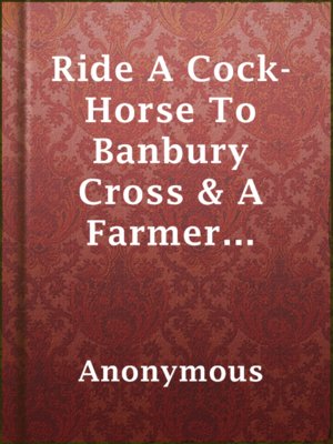 cover image of Ride A Cock-Horse To Banbury Cross & A Farmer Went Trotting Upon His Grey Mare